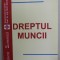 DREPTUL MUNCII de LIDIA SECELEANU , 2005 , DEDICATIE *