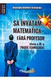 Sa invatam matematica fara profesor - Clasa 9 - Gheorghe Adalbert Schneider