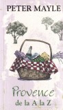 Carte Peter Mayle - Provence de la A la Z, Editura Rao, 2014, 439 pagini, 10x18 cm, Brosata, Romana