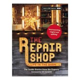 Repair Shop : LIFE in the BARN : the Inside Stories from the Experts