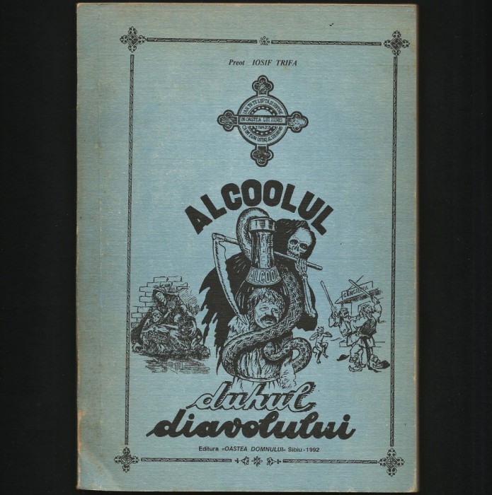 ALCOOLUL, DUHUL DIAVOLULUI - PREOT IOSIF TRIFA - ED. OASTEA DOMNULUI 1992