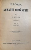 ISTORIA ARMATEI ROMANESTI,NICOLAE IORGA(PANA LA 1599)/VALENII DE MUNTE,1910/ CARTONATA STARE BUNA
