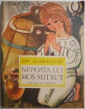 Nepoata lui Mos Mitrut - Ion Agarbiceanu, Carte Povesti copii, anticariat stare buna