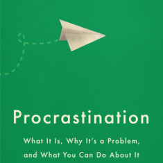 Procrastination: What It Is, Why It's a Problem, and What You Can Do about It