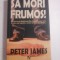 SA MORI FRUMOS! - PETER JAMES