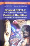 DOSARUL DELTA 2 (INTRA)TERESTRII SUNTEM NOI. DOSARUL REPTILIAN CIVILIZATIA SUBPAMANTEANA-EMIL STRAINU, EMIL-268990