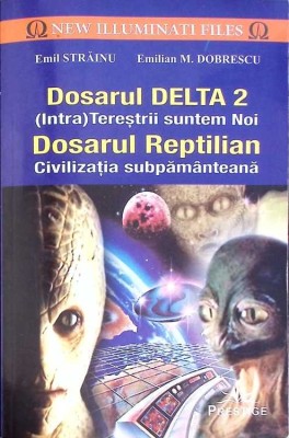 DOSARUL DELTA 2 (INTRA)TERESTRII SUNTEM NOI. DOSARUL REPTILIAN CIVILIZATIA SUBPAMANTEANA-EMIL STRAINU, EMIL-268990 foto