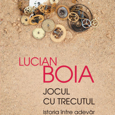 Lucian Boia - Jocul cu trecutul. Istoria între adevăr și ficțiune