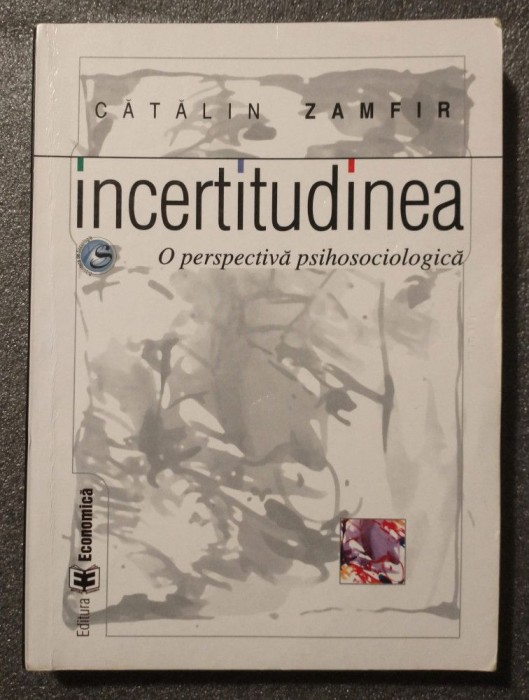 Cătălin Zamfir - Incertitudinea: o perspectivă psihosociologică