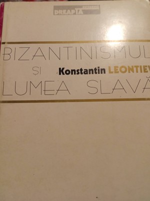 BIZANTINISMUL ȘI LUMEA SLAVA - KONSTANTIN LEONTIEV, ED ANASTASIA 1999,177 PAG foto
