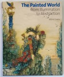 THE PAINTED WORLD FROM ILLUMINATION TO ABSTRACTION by MARK EVANS , 2005