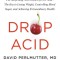 Drop Acid: The Surprising New Science of Uric Acid--The Key to Losing Weight, Controlling Blood Sugar, and Achieving Extraordinar
