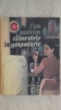 Gh. Catrani - Cum pastram alimentele in gospodarie (vezi detalii pentru livrare in tara)