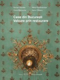 Case din Bucuresti. Valoarea prin restaurare | Serban Sturdza, Oana Marinache, Maria Dumbravician, Ioana Olteanu, ACS