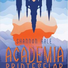 Academia printeselor - Shannon Hale
