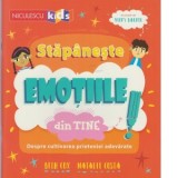 Stapaneste emotiile din tine. Despre cultivarea prieteniei adevarate - Sinziana Dobrogeanu, Beth Cox, Natalie Costa