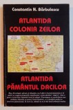 ATLANTIDA COLONIA ZEILOR / ATLANTIDA PAMANTUL DACILOR de CONSTANTIN N BARBULESCU , 2006