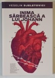 INIMA SARBEASCA A LUI JOHANN , roman de VESELIN DJELETOVICI , 2020