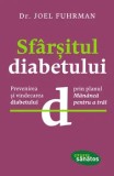 Sfarsitul diabetului. Prevenirea si vindecarea diabetului prin planul Manance pentru a trai/Joel Fuhrman