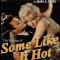 The Making of Some Like It Hot: My Memories of Marilyn Monroe and the Classic American Movie
