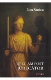 Si eu am fost judecator - Ion Stoica