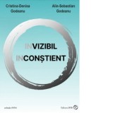 (In)vizibil. (In)constient - Cristina Denisa Godeanu, Alin Sebastian Godeanu