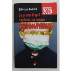 CE SI CUM II SPUI COPILULUI TAU DESPRE CORONAVIRUS DAR SI CE ITI SPUNE EL TIE ! de SILVIAN LEAHU , 2020