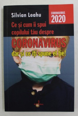 CE SI CUM II SPUI COPILULUI TAU DESPRE CORONAVIRUS DAR SI CE ITI SPUNE EL TIE ! de SILVIAN LEAHU , 2020 foto