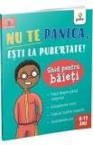 Nu te panica, esti la pubertate! Ghid pentru baieti - Tim Collins