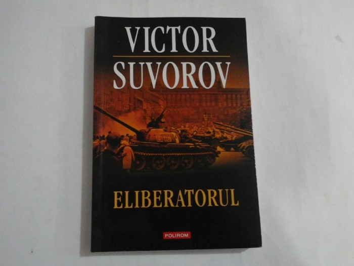ELIBERATORUL - VICTOR SUVOROV