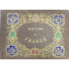 HISTOIRE DE FRANCE EN ESTAMPES , LITOGRAPHIEES par M. BOCQUIN , d&#039;apres les compositions de M.A. LELOIR , CONTINE CROMOLITOGRAFII , SFARSITUL SEC. XIX