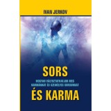 Sors &eacute;s karma - Hogyan v&aacute;ltoztathatjuk meg karm&aacute;nkat &eacute;s sorsunkat - Ivan Jerkov