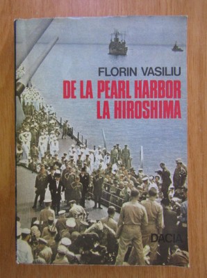 Florin Vasiliu - De la Pearl Harbor la Hiroshima foto