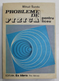 PROBLEME DE FIZICA PENTRU LICEU de MIHAIL SANDU , 1993 , DEDICATIE *