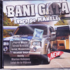CD Manele: Bani gata - Vara pe manele (SIGILAT - Florin Salam, Nicolae Guta,...)