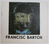 CATALOG EXPOZITIE - FRANCISC BARTOK , 1978