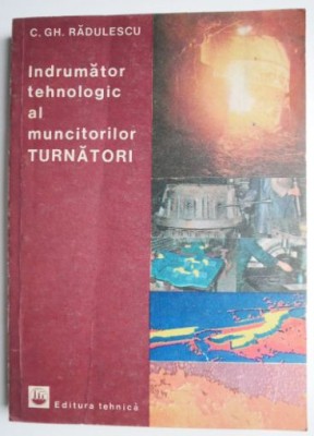 Indrumator tehnologic al muncitorilor turnatori &amp;ndash; C. Gh. Radulescu foto