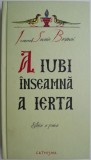 A iubi inseamna a ierta &ndash; Savatie Bastovoi (cateva insemnari)