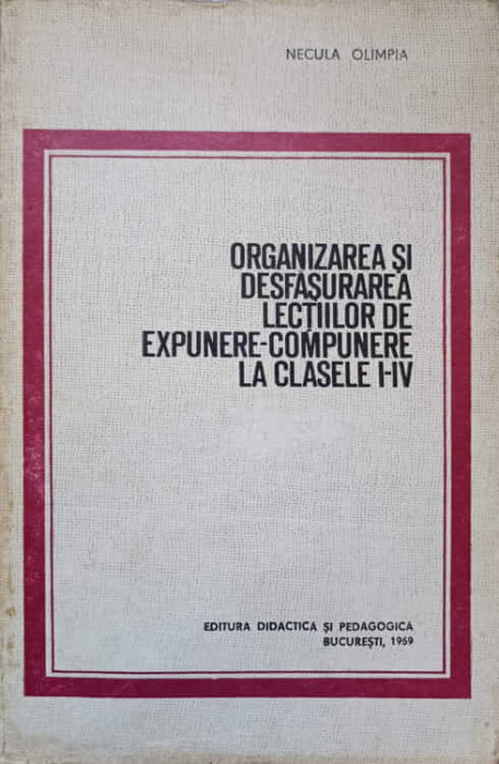 ORGANIZAREA SI DESFASURAREA LECTIILOR DE EXPUNERE-COMPUNERE LA CLASELE I-IV-NECULA OLIMPIA