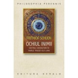 Ochiul inimii. Centrul cunoasterii in marile traditii ale lumii - Frithjof Schuon