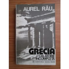 Aurel Rau - Grecia. Calatorie incompleta