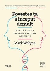 Povestea ta a inceput demult. Cum sa vindeci traumele familiale mostenite ? Mark Wolynn foto