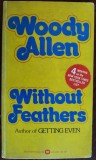 WOODY ALLEN - WITHOUT FEATHERS (Warner Books - New York, 1976) [LIMBA ENGLEZA]