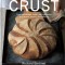 Crust: From Sourdough, Spelt and Rye Bread to Ciabatta, Bagels and Brioche