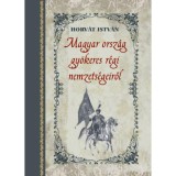 Magyar orsz&aacute;g gy&ouml;keres r&eacute;gi nemzets&eacute;geiről - Horv&aacute;t Istv&aacute;n