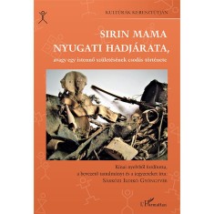 Sirin Mama nyugati hadj&aacute;rata, avagy egy istennő sz&uuml;let&eacute;s&eacute;nek csod&aacute;s t&ouml;rt&eacute;nete - S&aacute;rk&ouml;zi Ildik&oacute; Gy&ouml;ngyv&eacute;r