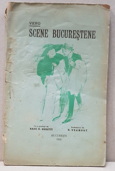 VERO SCENE BUCURESTENE cu CU O PREFATA DE RADU D. ROSETTI si ILUSTRATIUNI DE N. VERMONT - BUCURESTI 1919