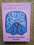 Cand corpul spune nu. Costul stresului ascuns - Gabor Mate