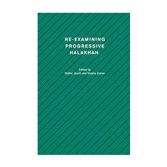 Re-Examining Progressive Halakhah (Studies in Progressive Halakhah)