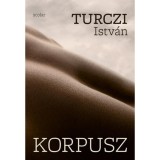 Korpusz - Turczi Istv&aacute;n